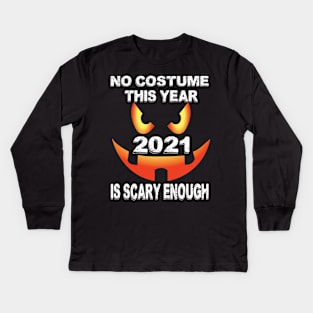 No costume This Year 2021 is scary enough.. 2021 halloween gift idea.. Kids Long Sleeve T-Shirt